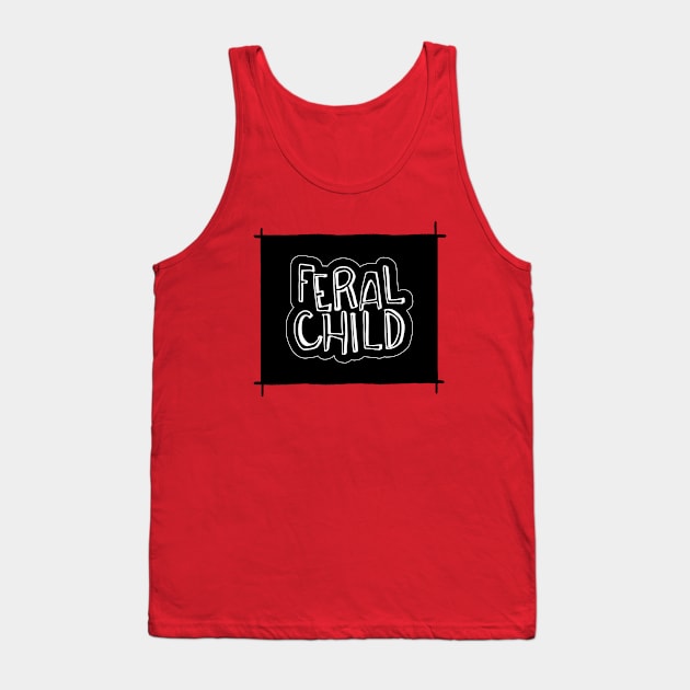 Feral Child Tank Top by ScottyWalters